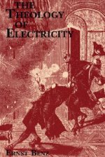 The Theology of Electricity: On the Encounter and Explanation of Theology and Science in the Seventeenth and Eighteenth Centuries