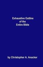 Exhaustive Outline of the Entire Bible: - handbook size