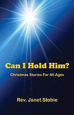Can I Hold Him?: Christmas Stories for All Ages