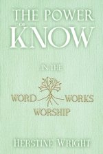 The POWER of KNOW in The WORD, WORSHIP, WORKS