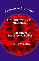 Resurrection - 31 Messages: Our Future Resurrected Bodies