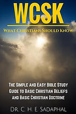 What Christians Should Know (WCSK): The Simple and Easy Bible Study Guide to Basic Christian Beliefs and Basic Christian Doctrine