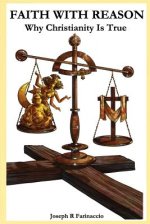 FAITH WITH REASON: Why Christianity Is True