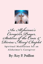 An Alzheimer's Caregiver Prayer, Stations of the Cross & Divine Mercy Chaplet: Spiritual Meditation for an Alzheimer's Caregiver