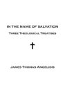 In the Name of Salvation: Three Theological Treatises