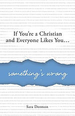 If You're a Christian and Everyone Likes You... Something's Wrong