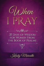 When I Pray: 31 Days of Wisdom for Women From the Book of Psalms