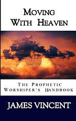 Moving With Heaven: The Prophetic Worshiper's Handbook
