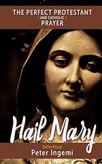 Hail Mary: The Perfect Protestant (and Catholic) Prayer
