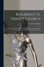 Bogardus Vs. Trinity Church : Opinion of the Hon. Lewis H. Sandford, Vice-chancellor of the First Circuit of the State of New York, in the Case of Nat