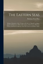 The Eastern Seas: Being a Narrative of the Voyage of H. M. S. "Dwarf" in China, Japan and Formosa. With a Description of the Coast of Russian Tartary