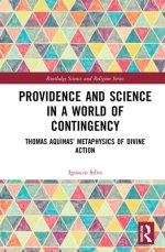 Providence and Science in a World of Contingency: Thomas Aquinas' Metaphysics of Divine Action