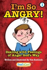 I'm So Angry!: Dealing with Feelings of Anger God's Way
