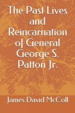 The Past Lives and Reincarnation of General George S. Patton Jr.