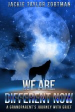 We Are Different Now: A Grandparent's Journey With Grief