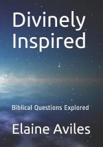Divinely Inspired: Biblical Questions Explored