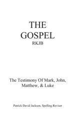 The Gospel-Rkjb: The Testimony of Mark, John, Matthew, & Luke