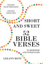 Short and Sweet: 52 Bible Verses to Memorize and Internalize: Change Your Thoughts, Change Your Life
