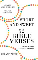 Short and Sweet: 52 Bible Verses to Memorize and Internalize: Change Your Thoughts, Change Your Life