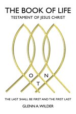 The Book of Life: Testament of Jesus Christ: The Last Shall Be First and the First Last