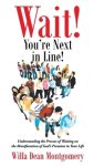 Wait! You're Next in Line!: Understanding the Process of Waiting on the Manifestation of God's Promises in Your Life