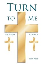 Turn To Me: The Sequel: A Trilogy