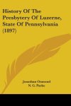 History Of The Presbytery Of Luzerne, State Of Pennsylvania (1897)