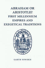 Abraham or Aristotle? First Millennium Empires and Exegetical Traditions