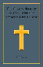 The Gospel History of Our Lord and Saviour Jesus Christ