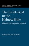 The Death Wish in the Hebrew Bible: Rhetorical Strategies for Survival
