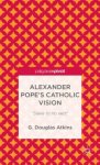 Alexander Pope's Catholic Vision: Slave to No Sect