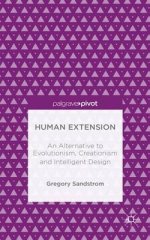 Human Extension: an Alternative to Evolutionism, Creationism and Intelligent Design