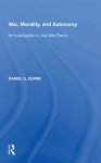 War, Morality, and Autonomy: An Investigation in Just War Theory