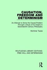 Causation, Freedom and Determinism: An Attempt to Solve the Causal Problem Through a Study of Its Origins in Seventeenth-Century Philosophy