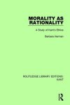 Morality as Rationality : A Study of Kant's Ethics
