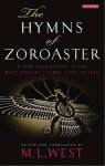 The Hymns of Zoroaster: A New Translation of the Most Ancient Sacred Texts of Iran