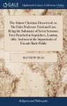 The Almost Christian Discovered; Or, the False Professor Tried and Cast. Being the Substance of Seven Sermons, First Preached at Sepulchers, London, 1