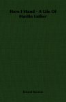 Here I Stand - A Life Of Martin Luther