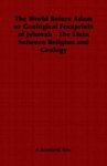 The World Before Adam or Geological Footprints of Jehovah - The Links Between Religion and Geology