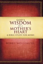 Gods Wisdom For A Mothers Heart