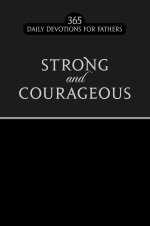 Strong & Courageous (Black): 365 Daily Devotions for Fathers