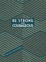 Be Strong and Courageous: 365 Daily Devotions for Fathers
