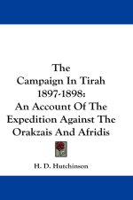The Campaign In Tirah 1897-1898: An Account Of The Expedition Against The Orakzais And Afridis