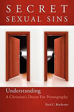 Secret Sexual Sins: Understanding a Christian's Desire for Pornography