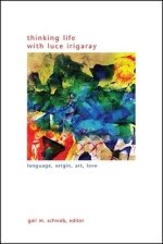 Thinking Life with Luce Irigaray : Language, Origin, Art, Love