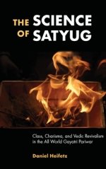 The Science of Satyug : Class, Charisma, and Vedic Revivalism in the All World Gayatri Pariwar