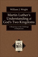 Martin Luther's Understanding of God's Two Kingdoms (Texts and Studies in Reformation and Post-Reformation Thought) [eBook]
