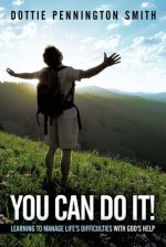You Can Do It!: Learning to Manage Life's Difficulties with God's Help
