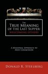 The True Meaning of the Last Supper: Welcoming Others: A Missional Approach to Holy Communion
