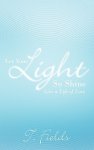 Let Your Light So Shine: Live a Life of Love
